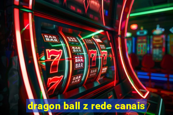 dragon ball z rede canais